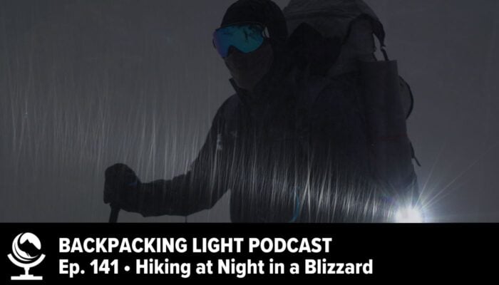 Backpacking Light Podcast Episode 141 Hiking at Night in a Blizzard